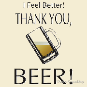 I feel better. Thank you beer!