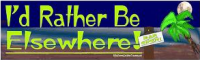 I'd rather be elsewhere. The tiki bar is open, I wish I were somewhere other than here.