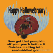 For those neighbors that are a little behind on changing out their decorations
Now get that pumpkin off your porch before it finished turning into seed-riddled goo.